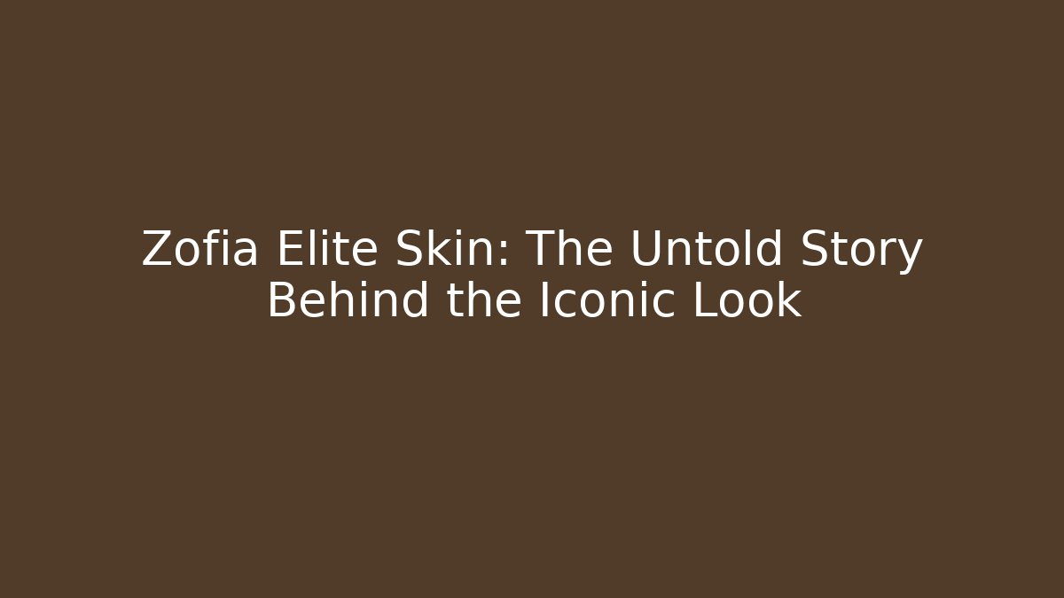Zofia Elite Skin: The Untold Story Behind the Iconic Look