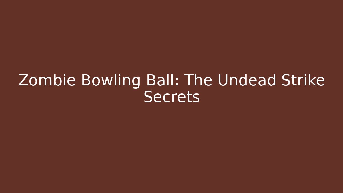 Zombie Bowling Ball: The Undead Strike Secrets