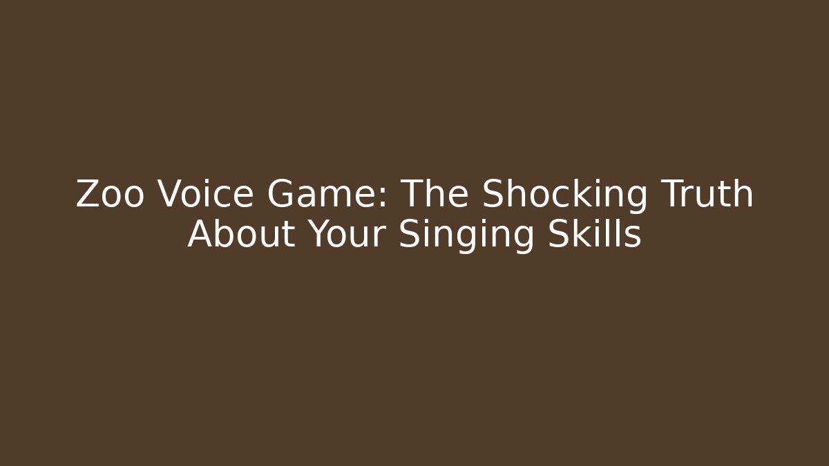 Zoo Voice Game: The Shocking Truth About Your Singing Skills - The Family Holidays