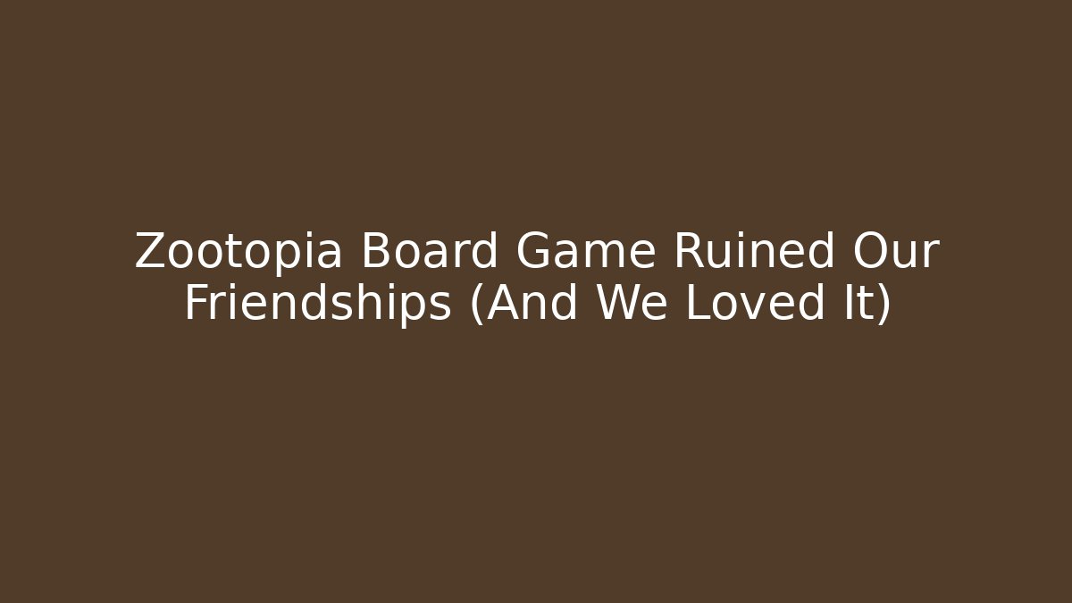 Zootopia Board Game Ruined Our Friendships (And We Loved It)
