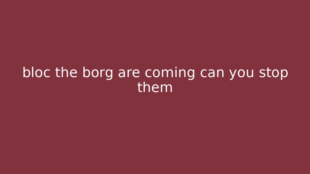 bloc the borg are coming can you stop them - The Family Holidays