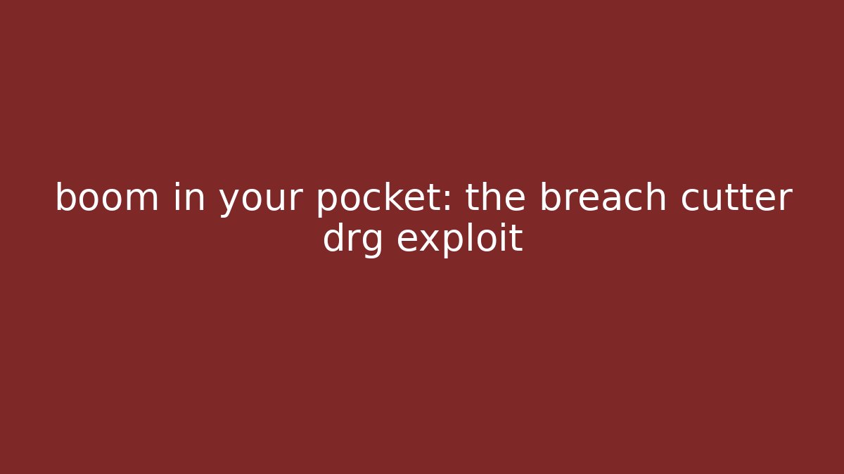 boom in your pocket: the breach cutter drg exploit