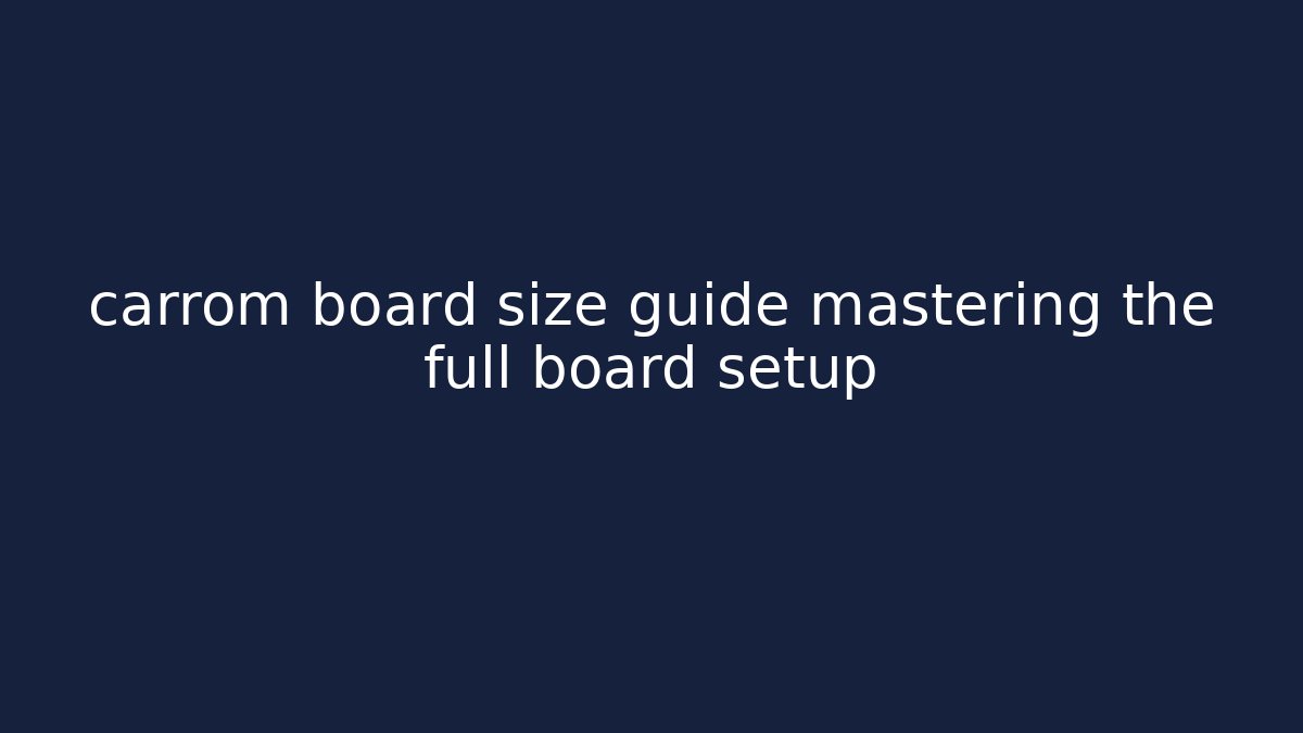 carrom board size guide mastering the full board setup - The Family Holidays