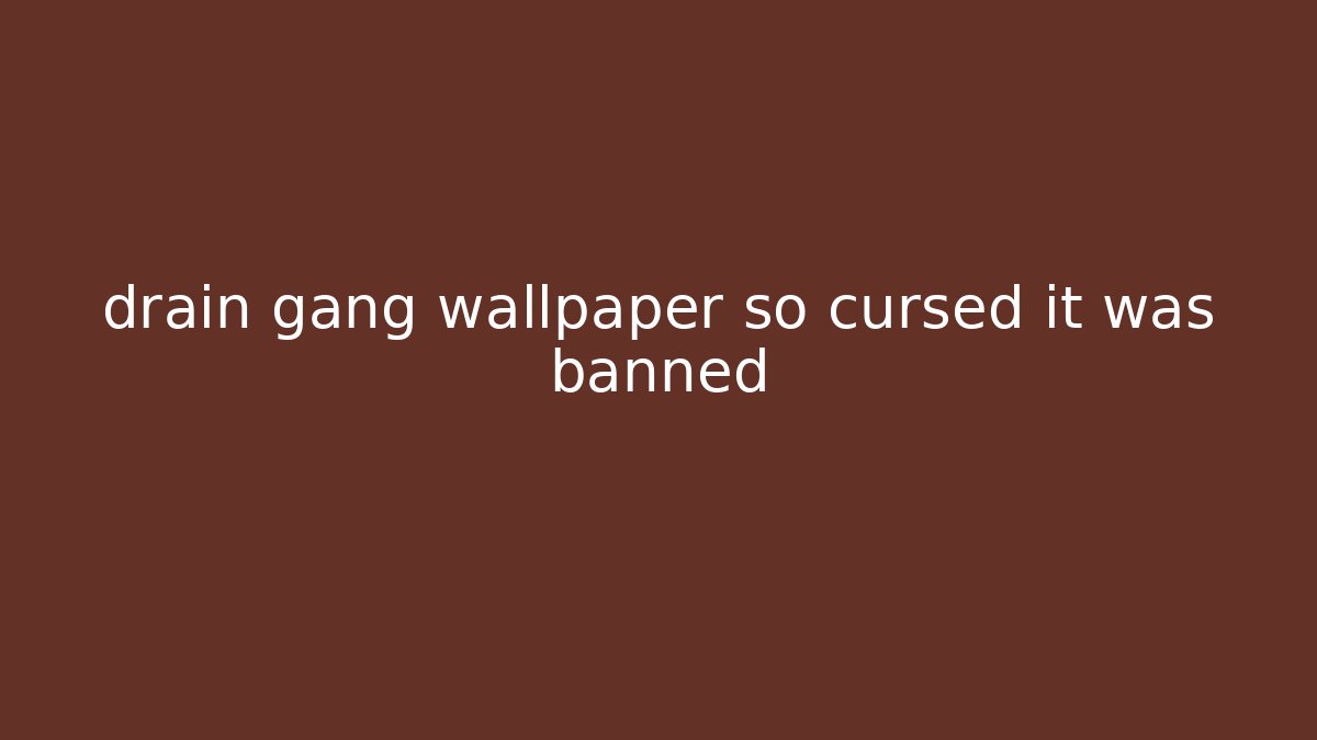 drain gang wallpaper so cursed it was banned