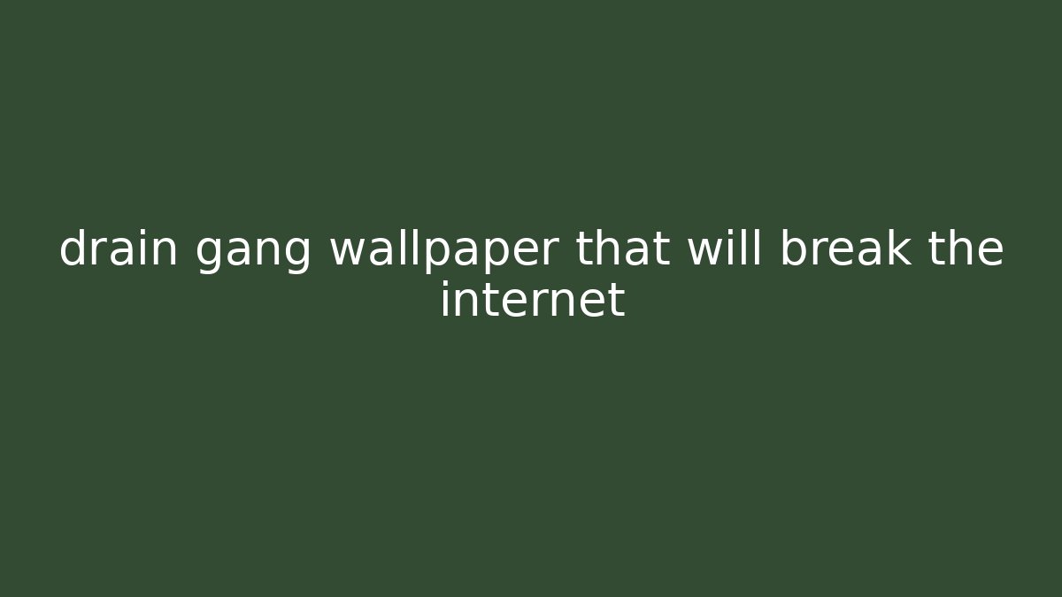 drain gang wallpaper that will break the internet