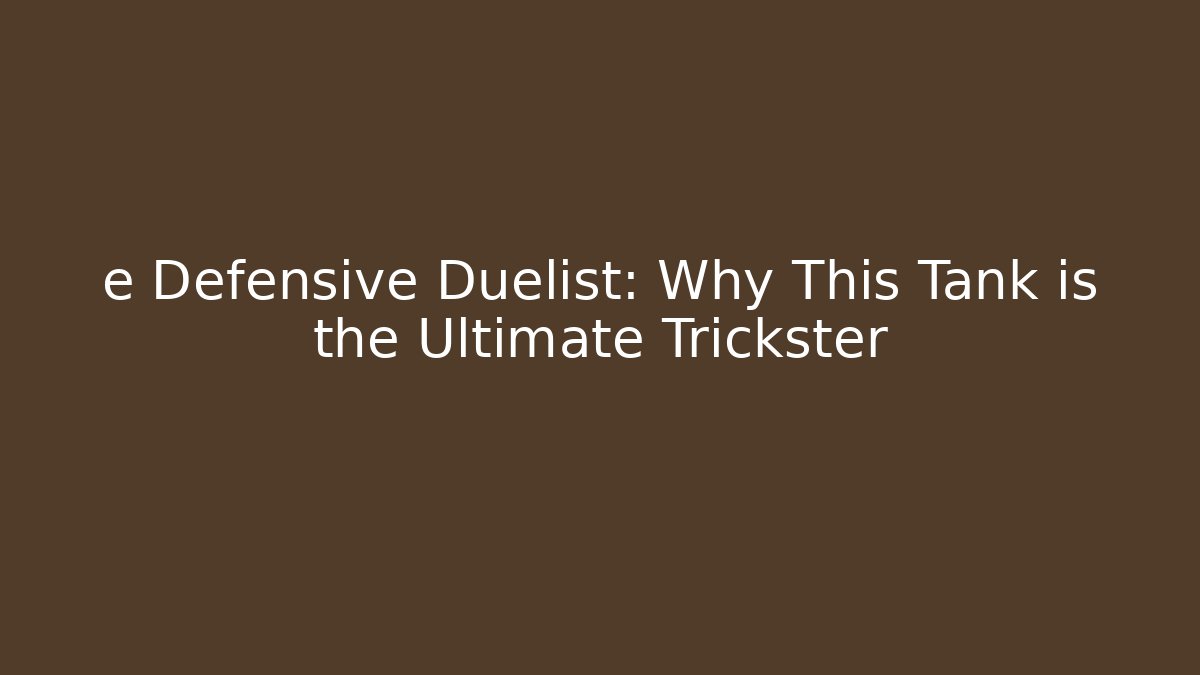 e Defensive Duelist: Why This Tank is the Ultimate Trickster - The Family Holidays