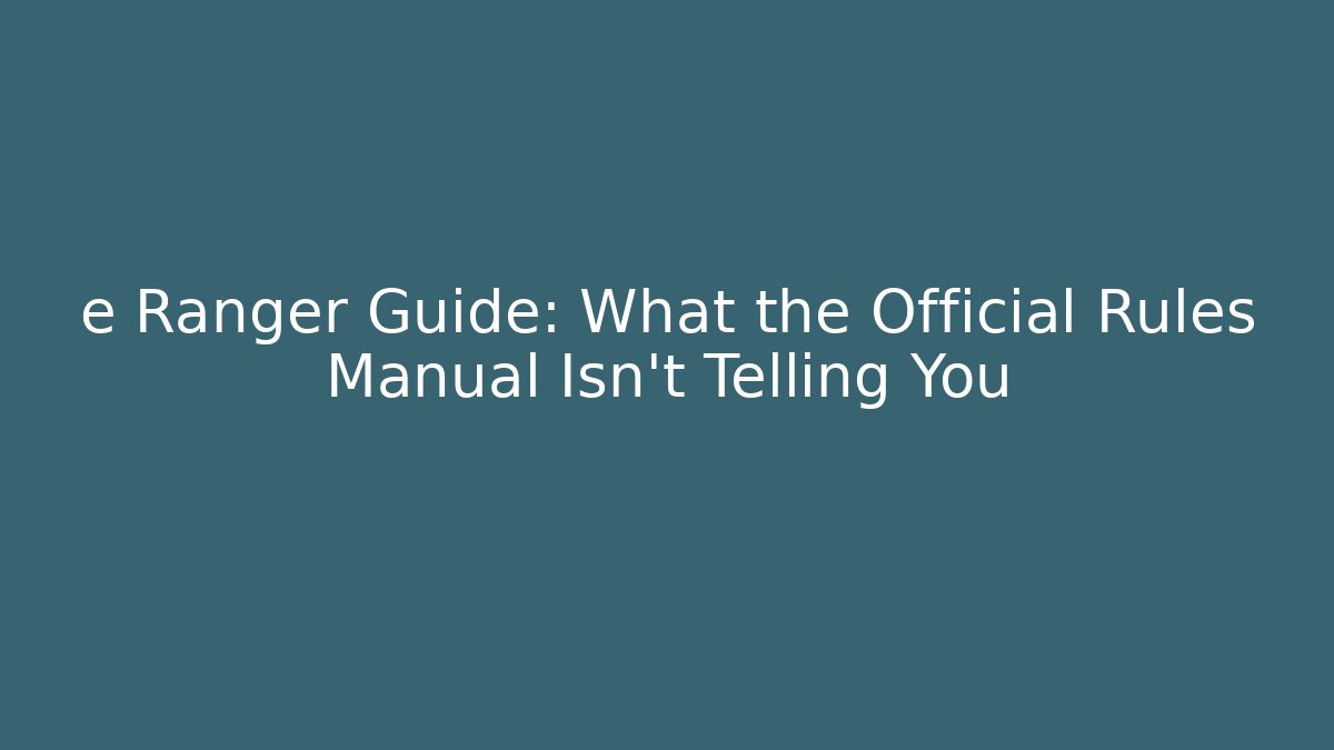 e Ranger Guide: What the Official Rules Manual Isn't Telling You - The Family Holidays