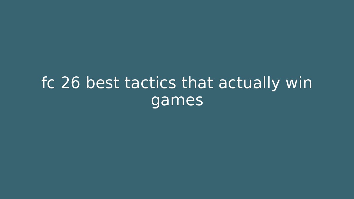 fc 26 best tactics that actually win games