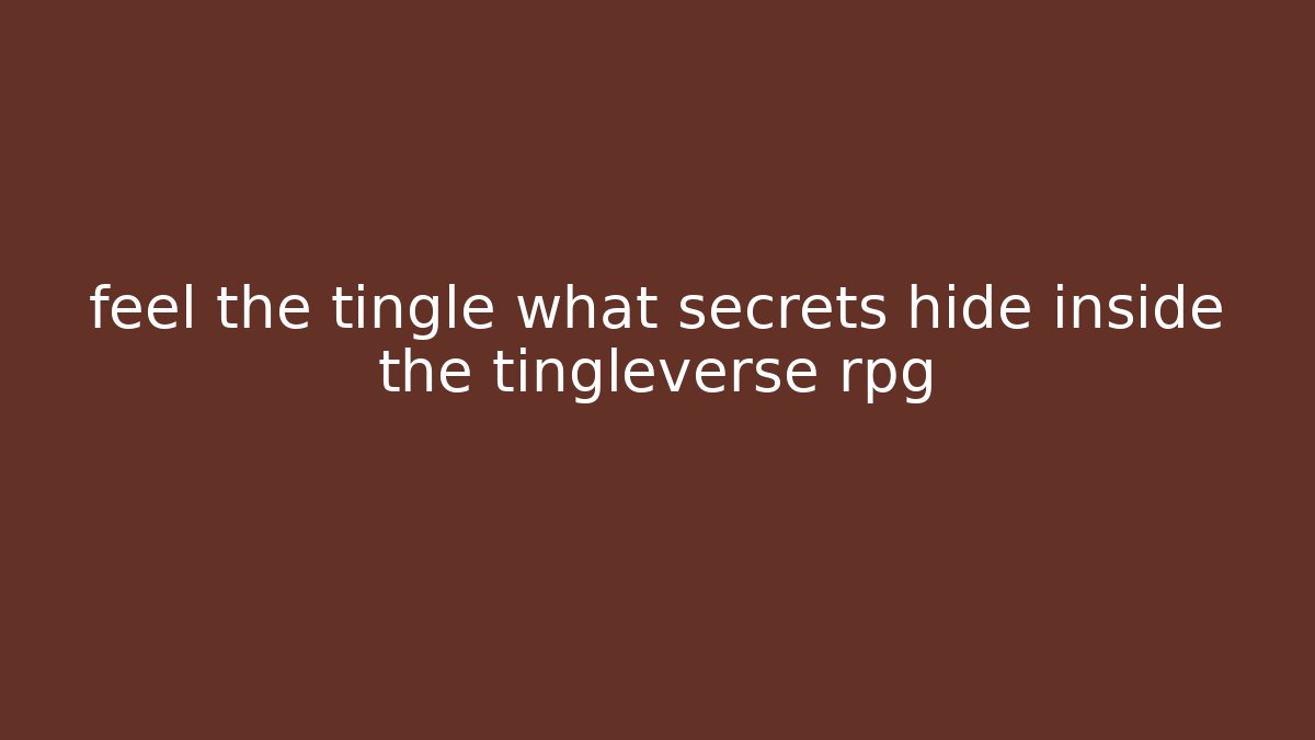 feel the tingle what secrets hide inside the tingleverse rpg - The Family Holidays