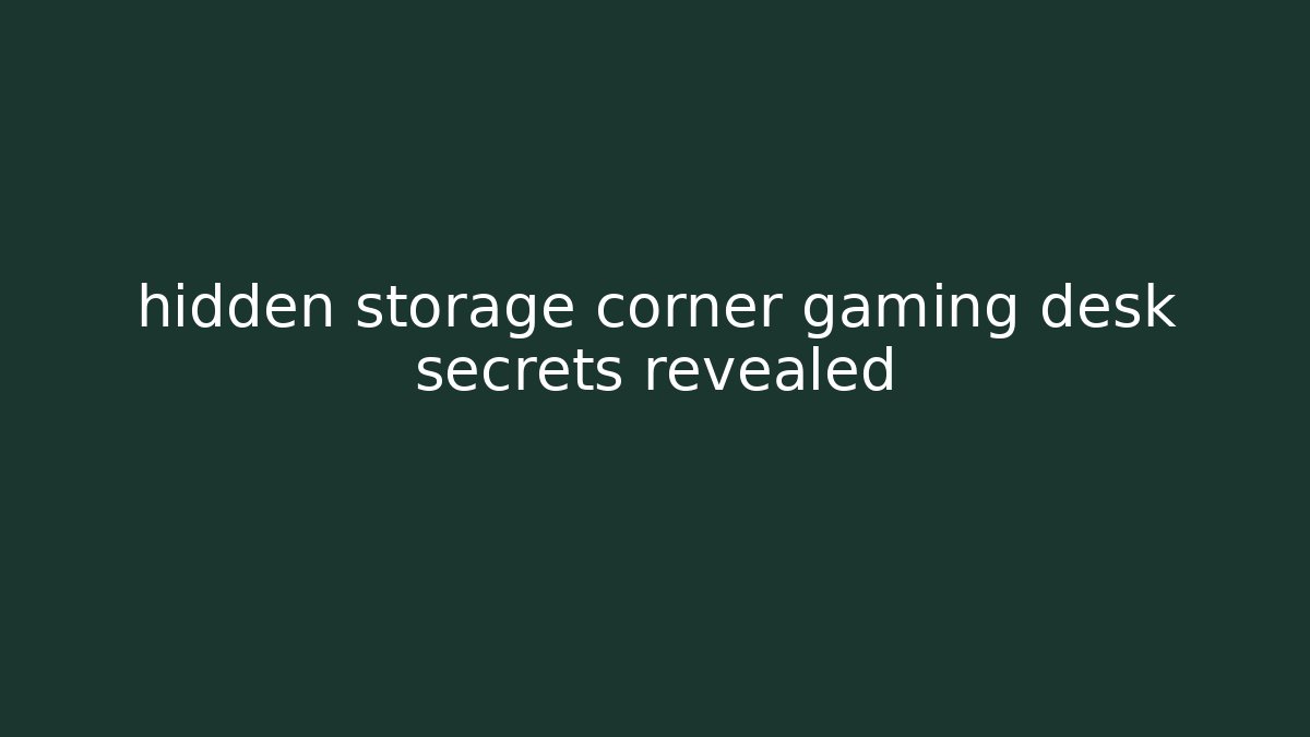 hidden storage corner gaming desk secrets revealed