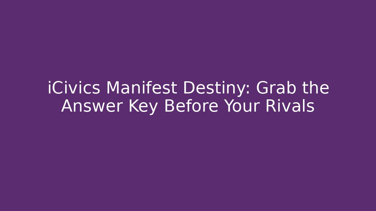 iCivics Manifest Destiny: Grab the Answer Key Before Your Rivals