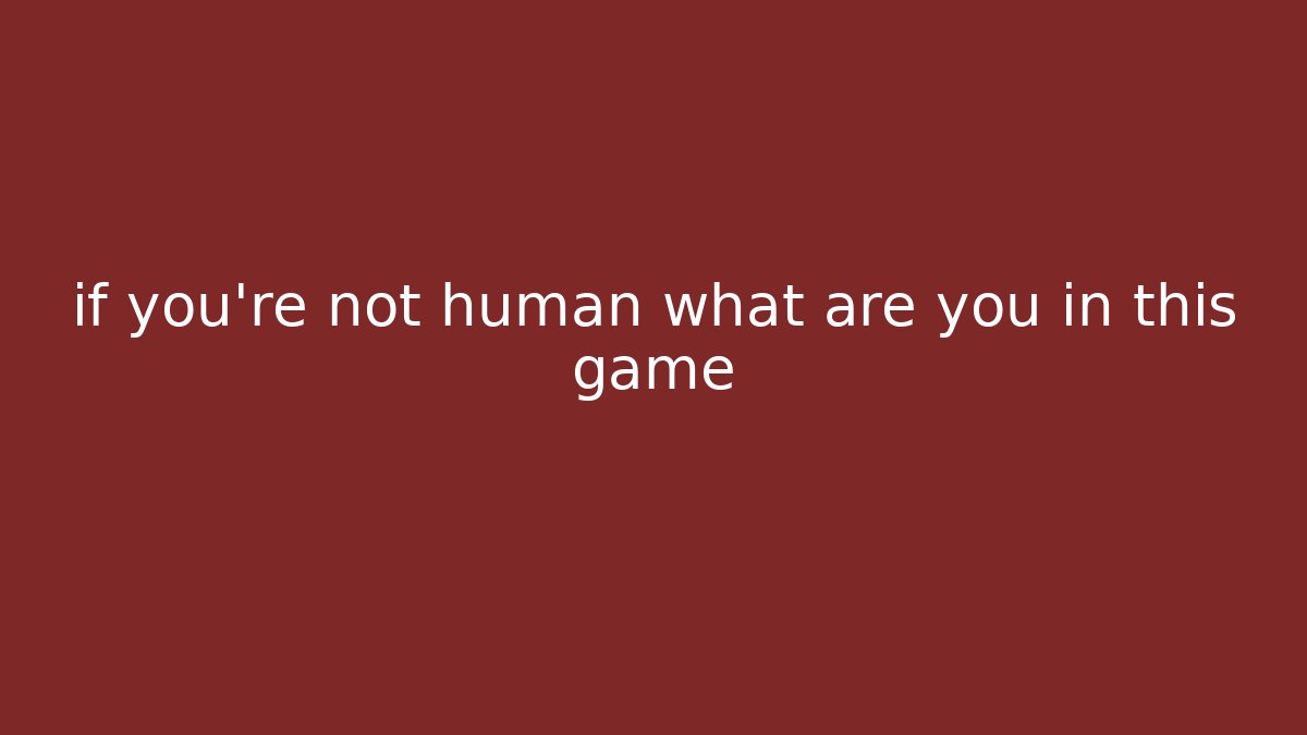 if you're not human what are you in this game