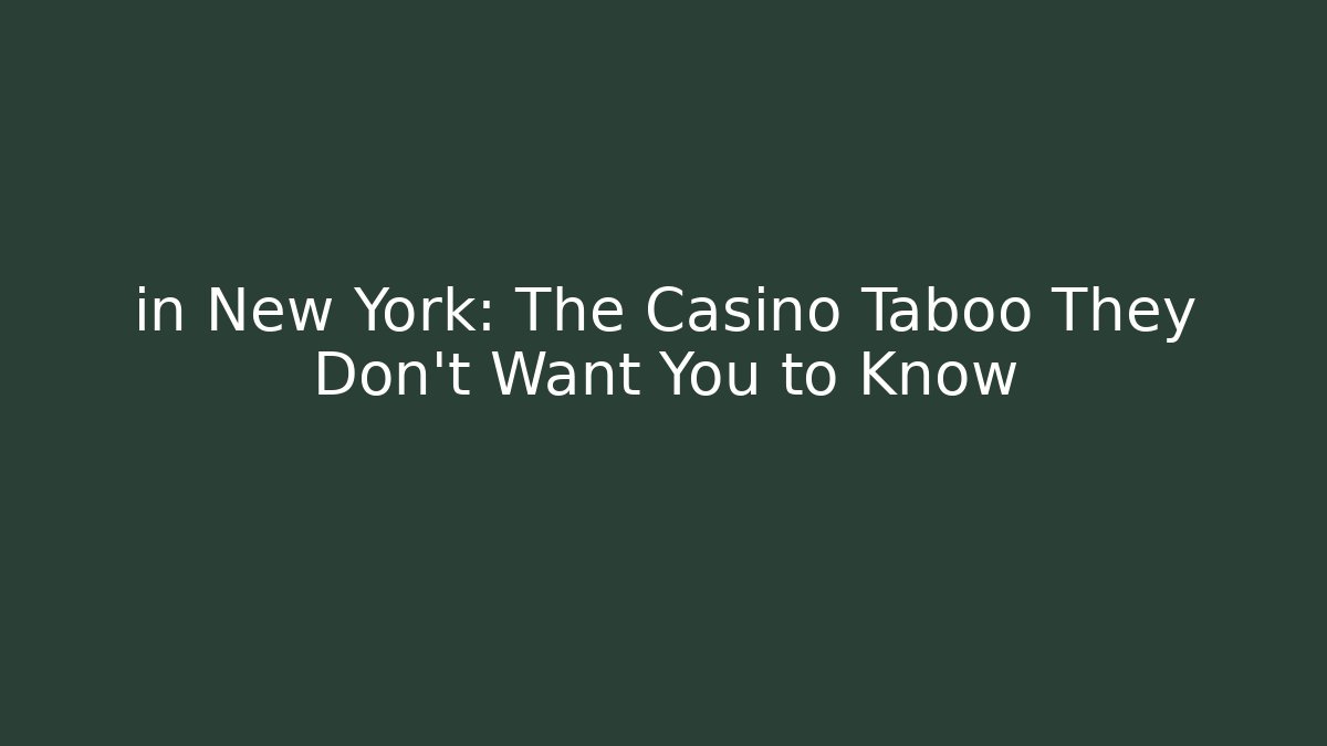 in New York: The Casino Taboo They Don't Want You to Know