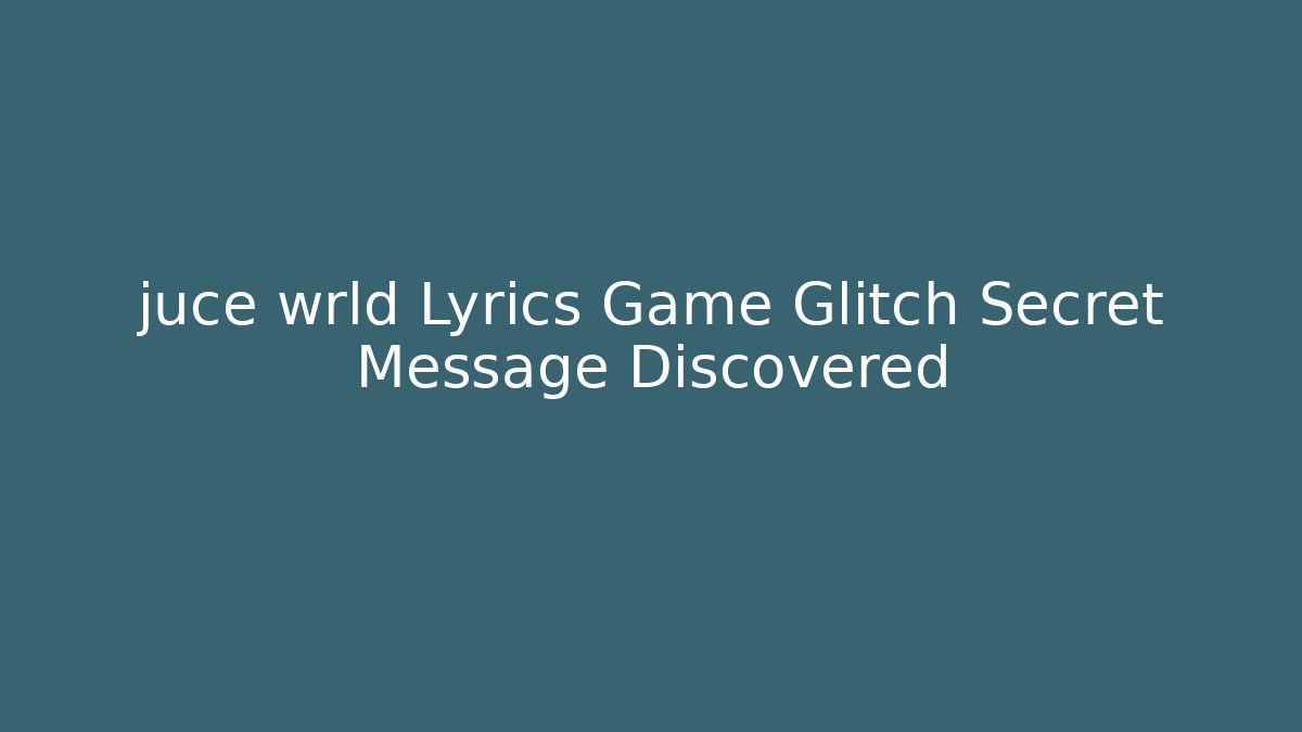 juce wrld Lyrics Game Glitch Secret Message Discovered