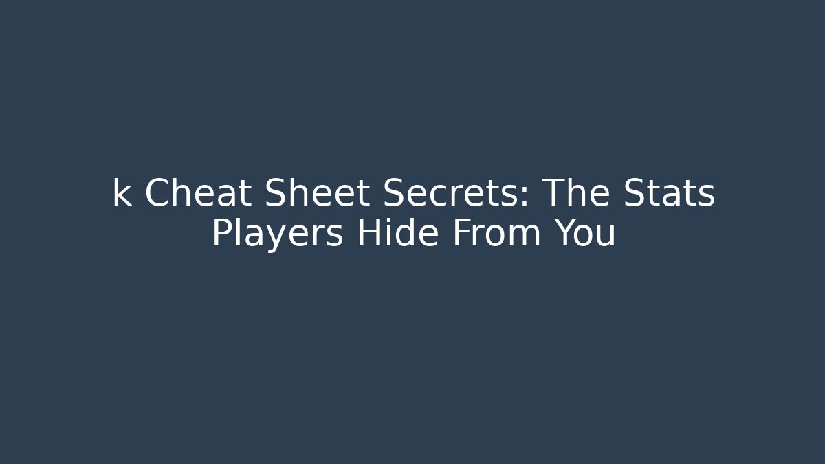 k Cheat Sheet Secrets: The Stats Players Hide From You