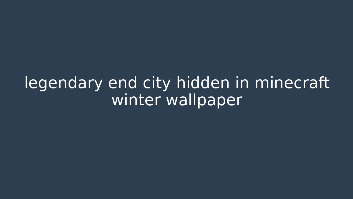 legendary end city hidden in minecraft winter wallpaper