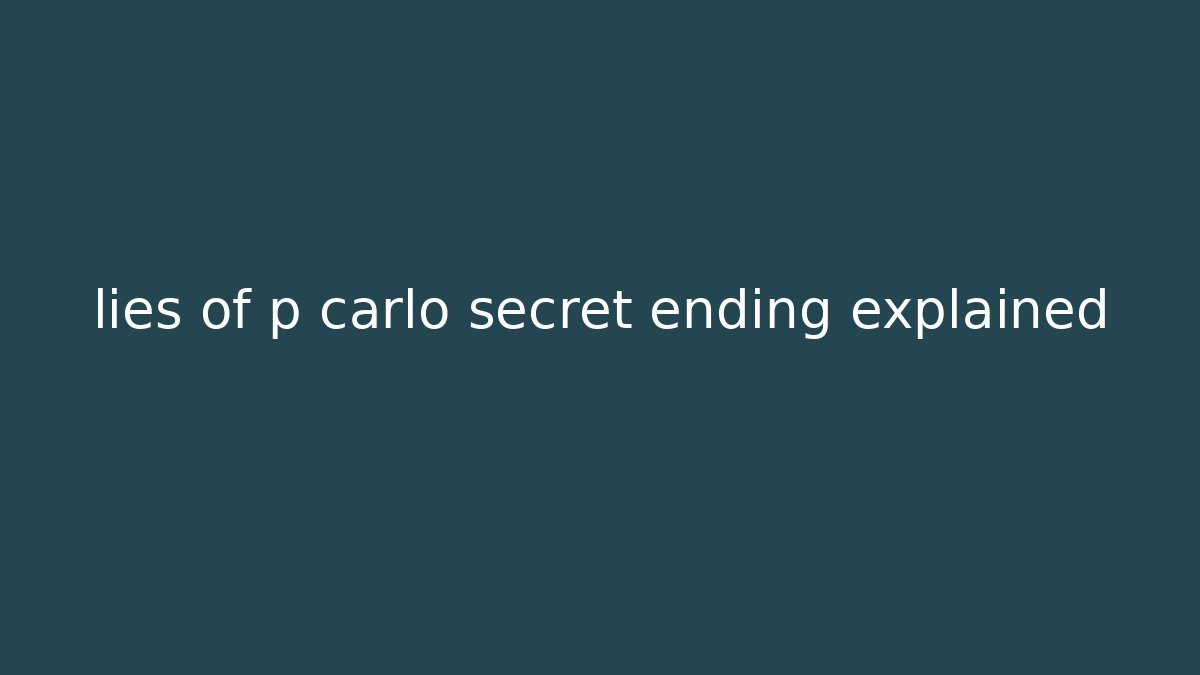 lies of p carlo secret ending explained