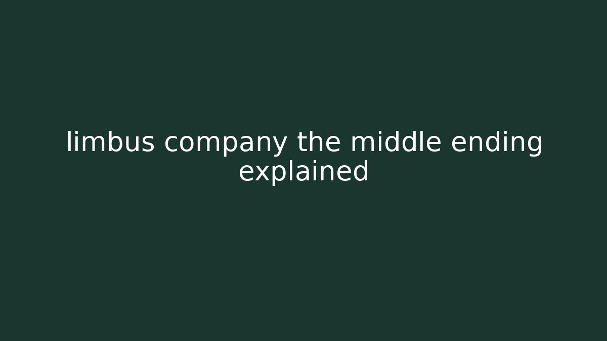 limbus company the middle ending explained - The Family Holidays