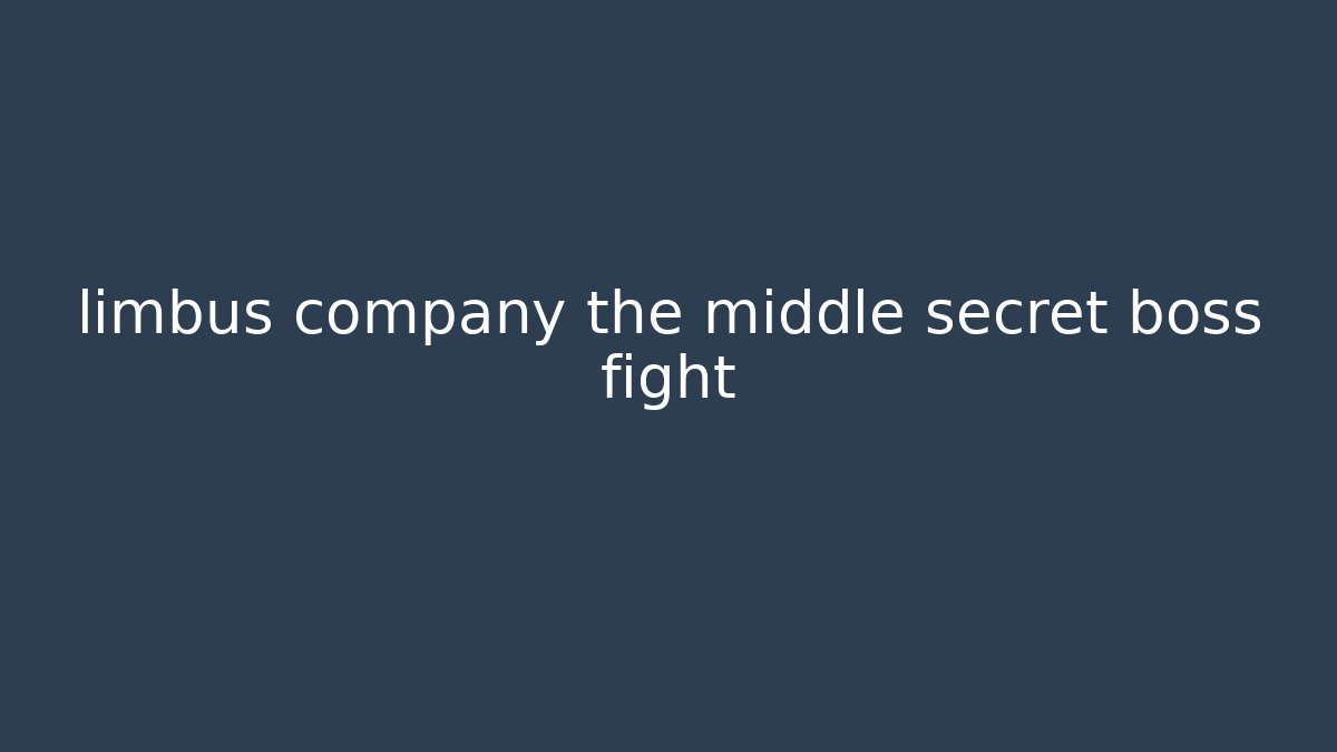 limbus company the middle secret boss fight