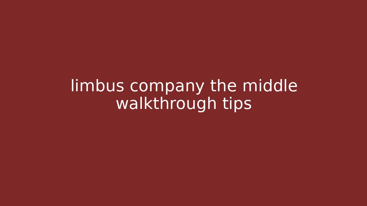limbus company the middle walkthrough tips