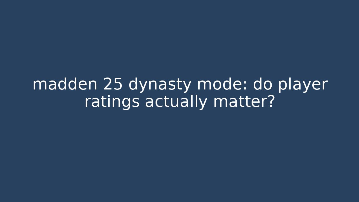 madden 25 dynasty mode: do player ratings actually matter?