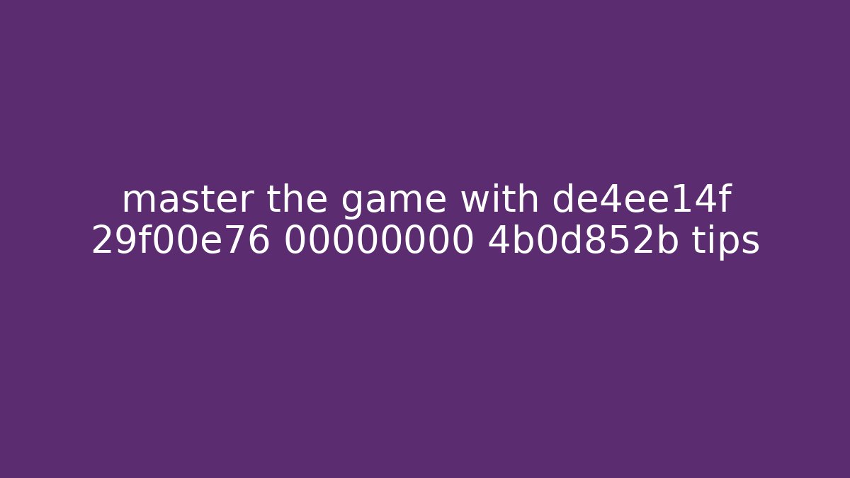 master the game with de4ee14f 29f00e76 00000000 4b0d852b tips - The Family Holidays