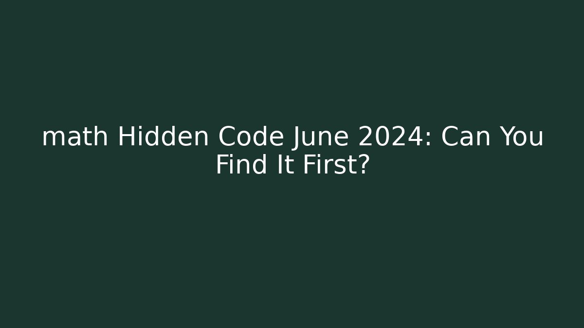 math Hidden Code June 2024: Can You Find It First?