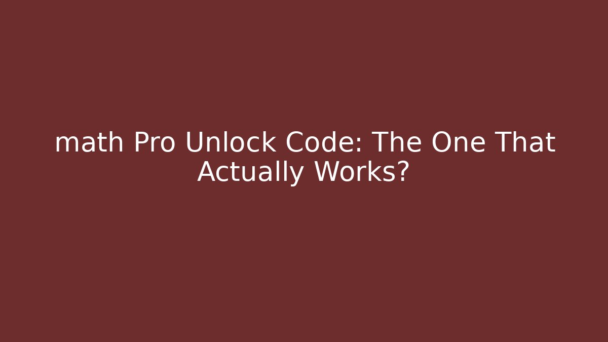 math Pro Unlock Code: The One That Actually Works?