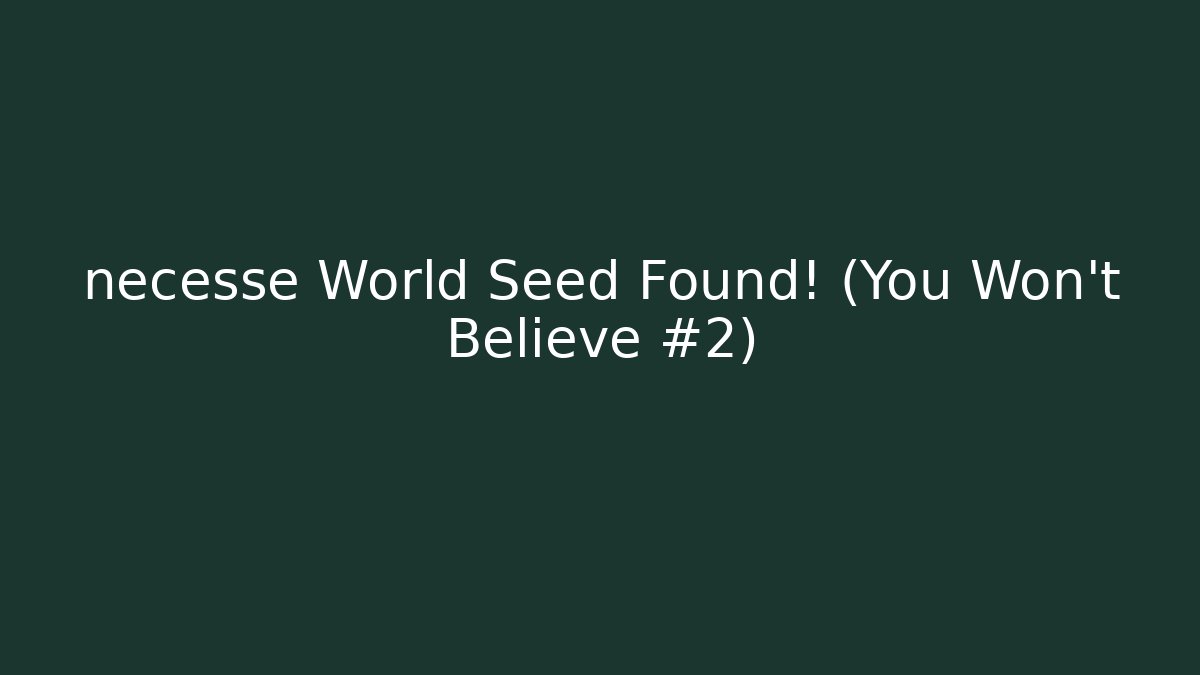 necesse World Seed Found! (You Won't Believe #2) - The Family Holidays