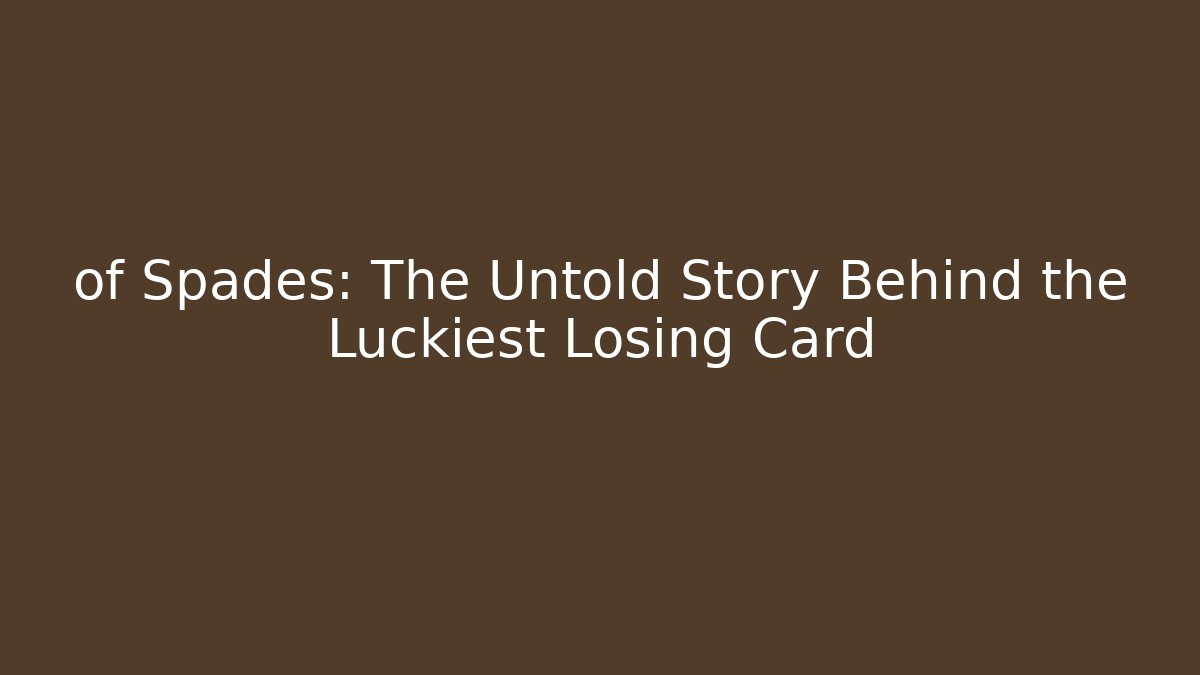 of Spades: The Untold Story Behind the Luckiest Losing Card