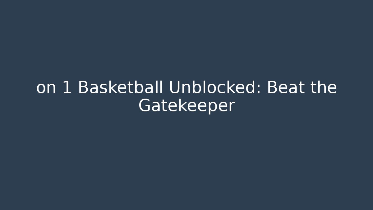 on 1 Basketball Unblocked: Beat the Gatekeeper