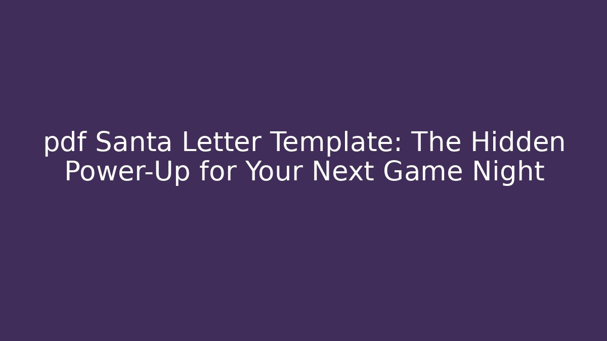pdf Santa Letter Template: The Hidden Power-Up for Your Next Game Night