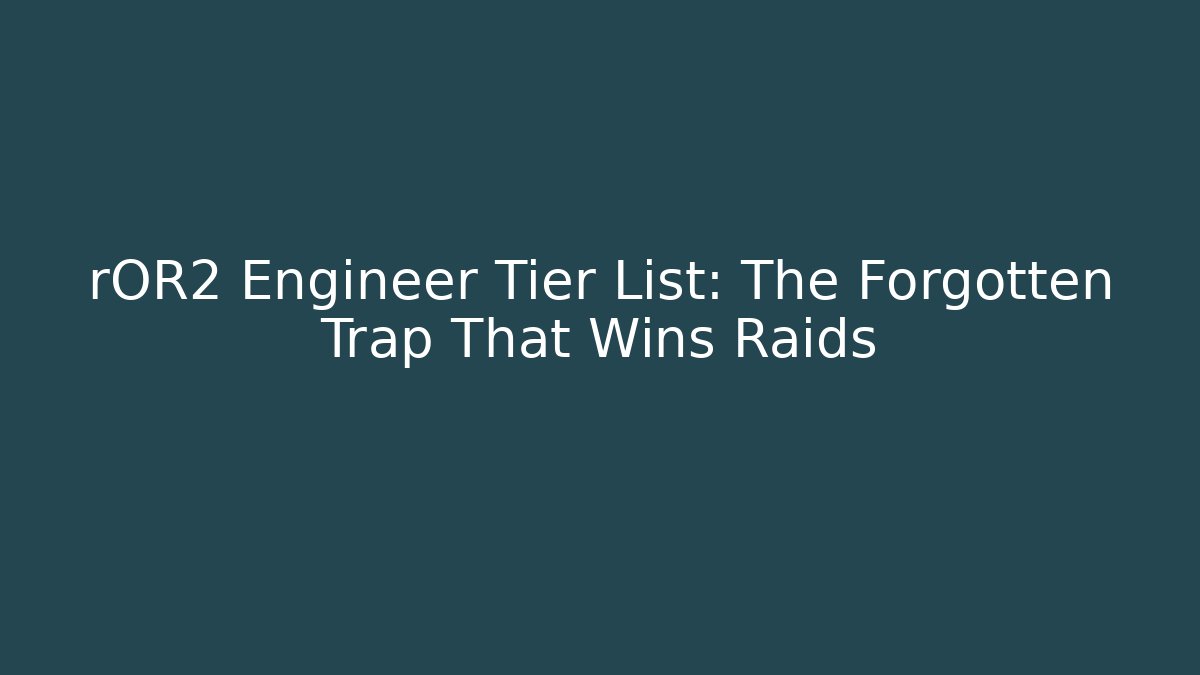 rOR2 Engineer Tier List: The Forgotten Trap That Wins Raids