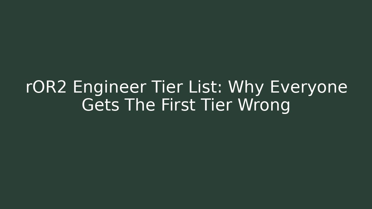 rOR2 Engineer Tier List: Why Everyone Gets The First Tier Wrong