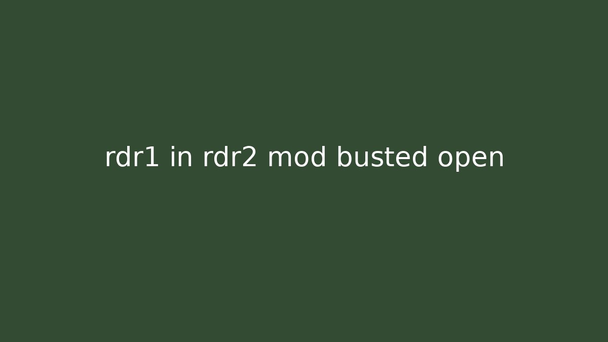 rdr1 in rdr2 mod busted open