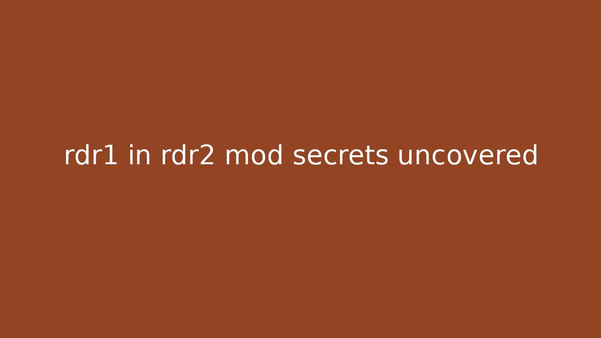 rdr1 in rdr2 mod secrets uncovered