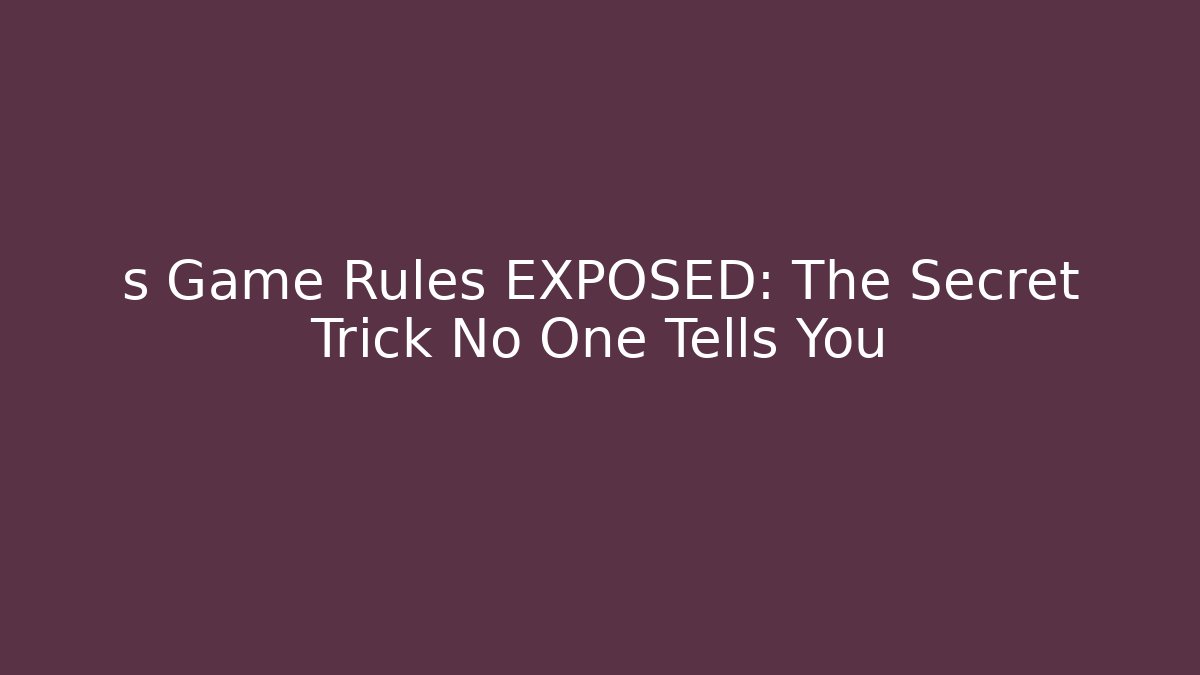 s Game Rules EXPOSED: The Secret Trick No One Tells You