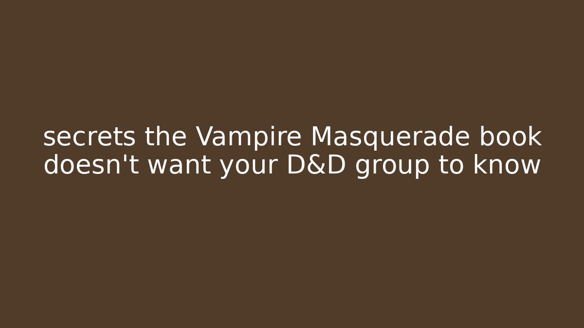 secrets the Vampire Masquerade book doesn't want your D&D group to know