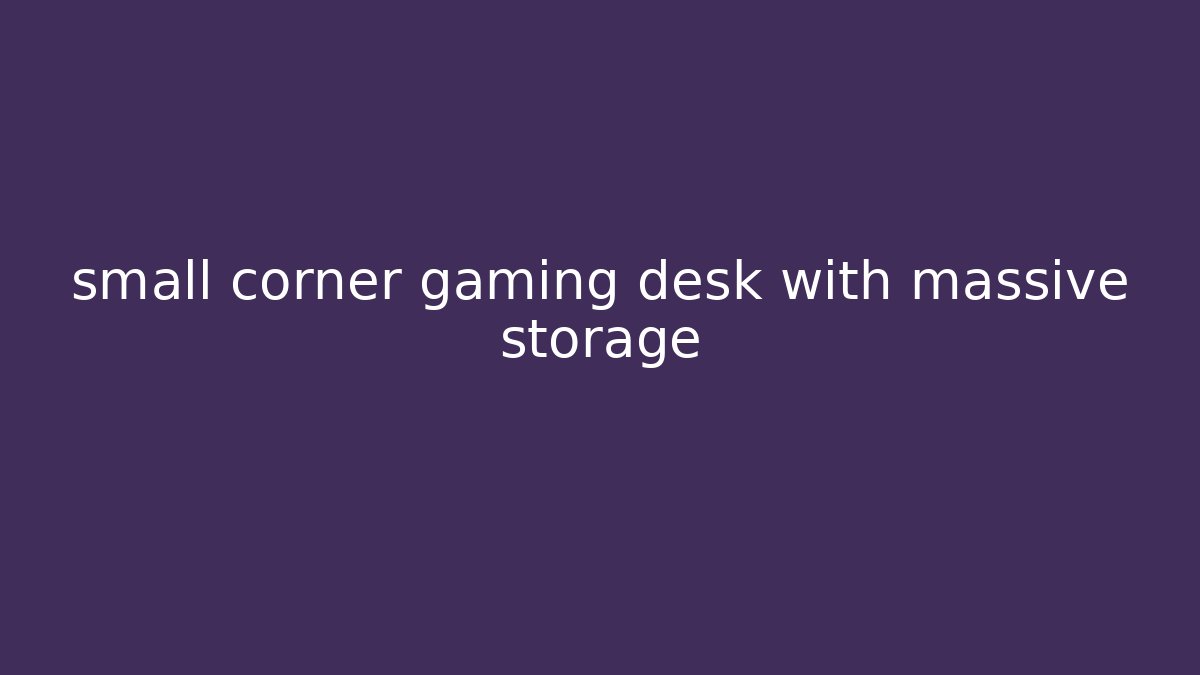 small corner gaming desk with massive storage