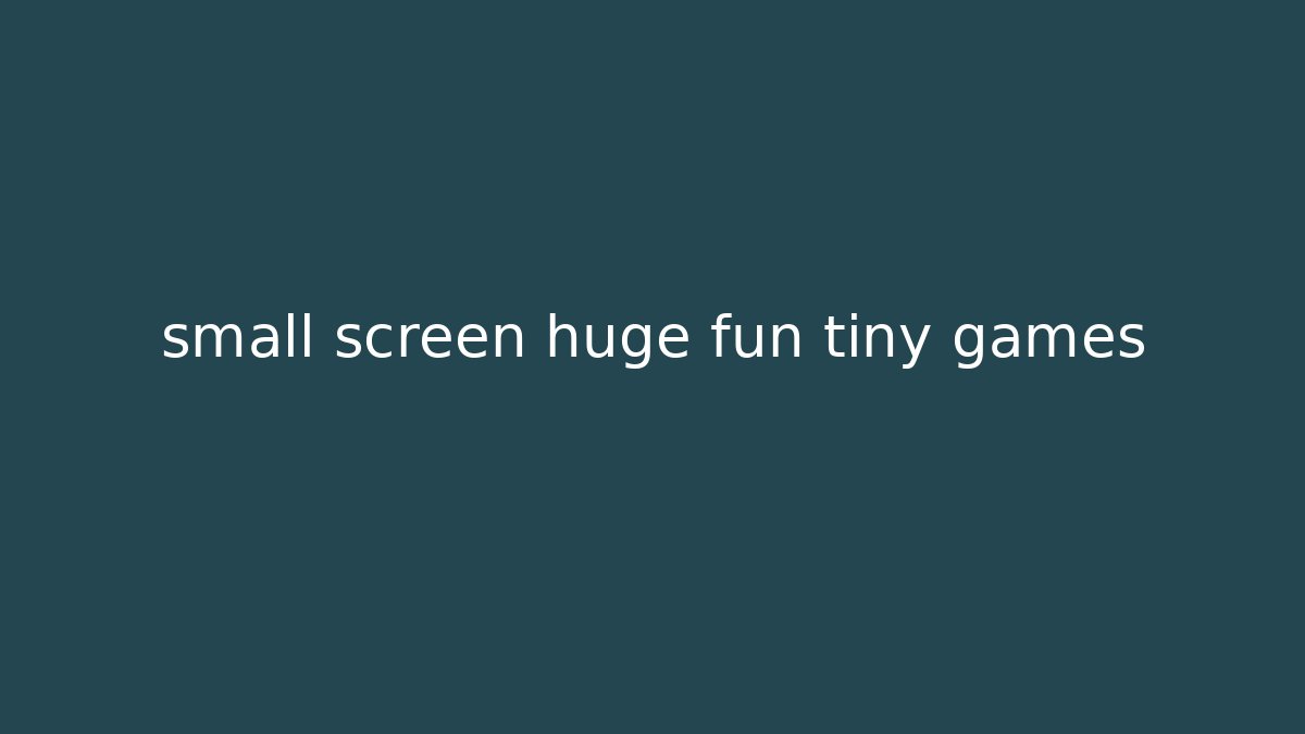 small screen huge fun tiny games