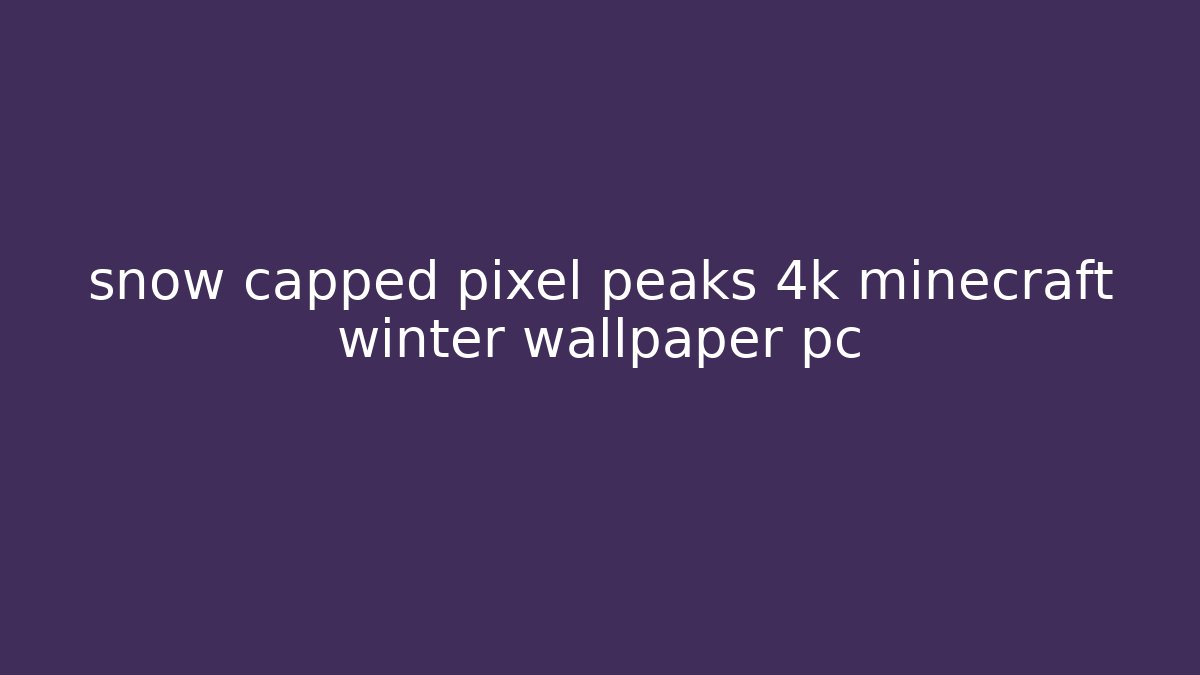 snow capped pixel peaks 4k minecraft winter wallpaper pc
