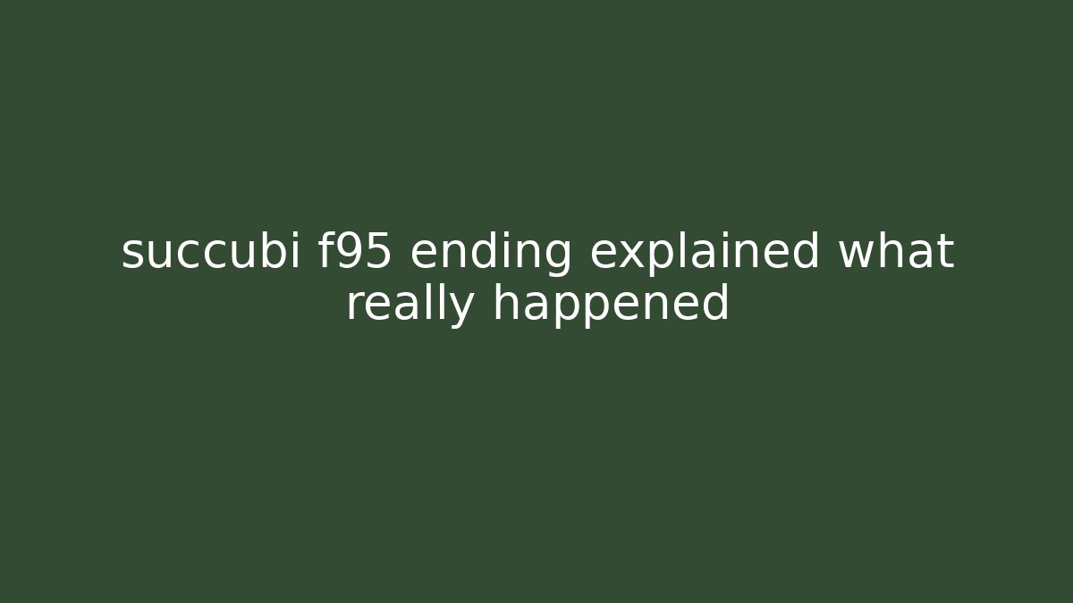 succubi f95 ending explained what really happened