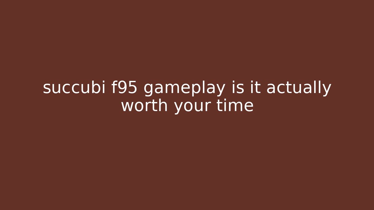 succubi f95 gameplay is it actually worth your time