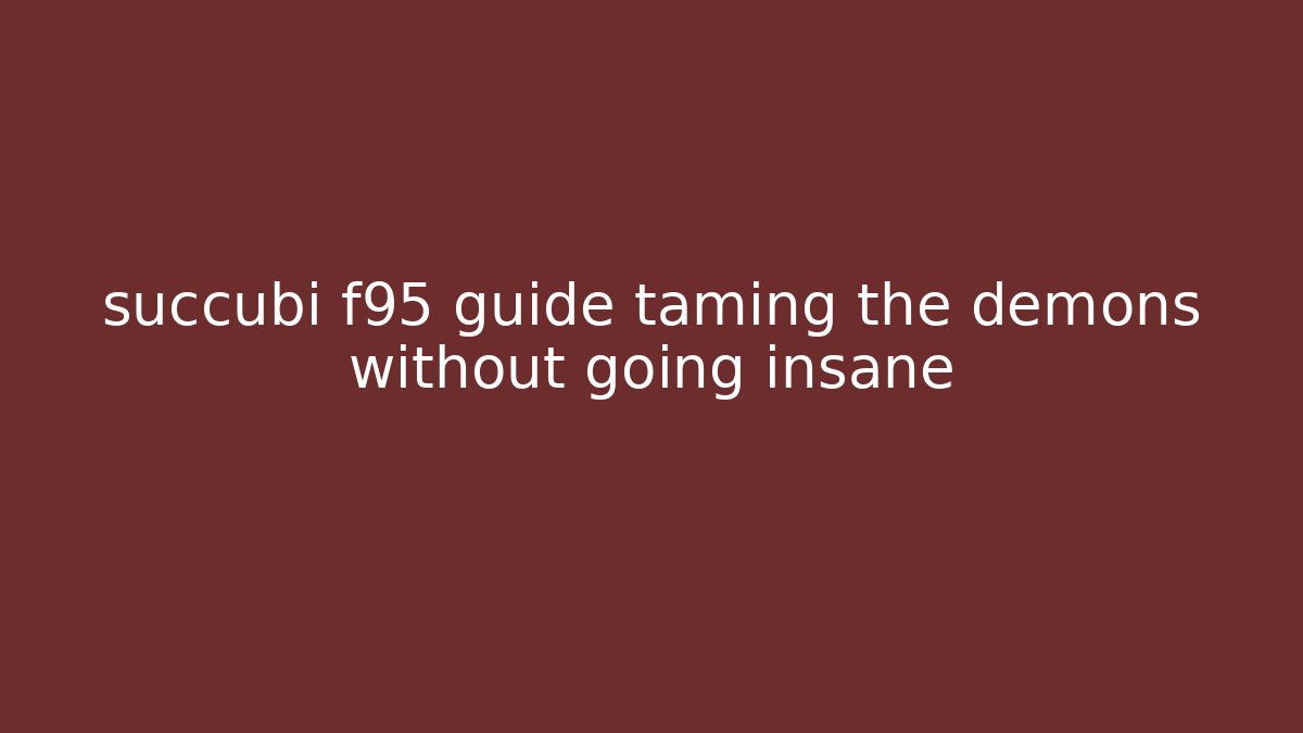 succubi f95 guide taming the demons without going insane