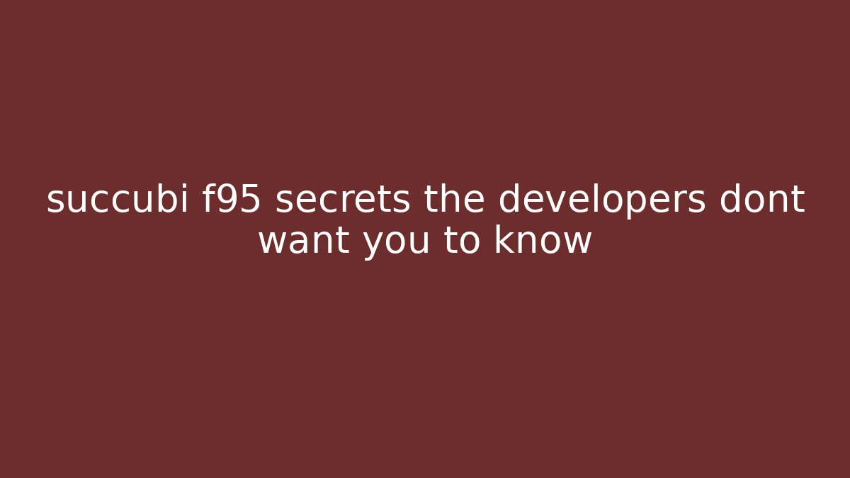 succubi f95 secrets the developers dont want you to know