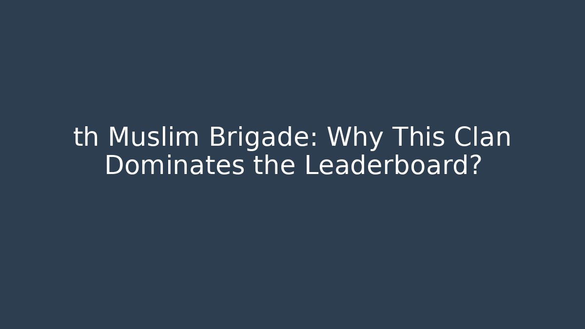 th Muslim Brigade: Why This Clan Dominates the Leaderboard?