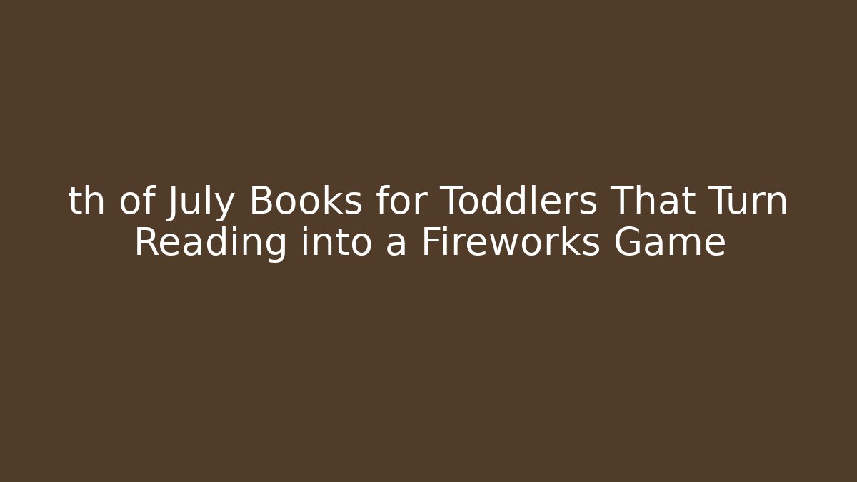 th of July Books for Toddlers That Turn Reading into a Fireworks Game