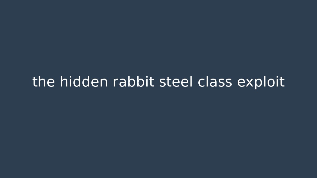 the hidden rabbit steel class exploit