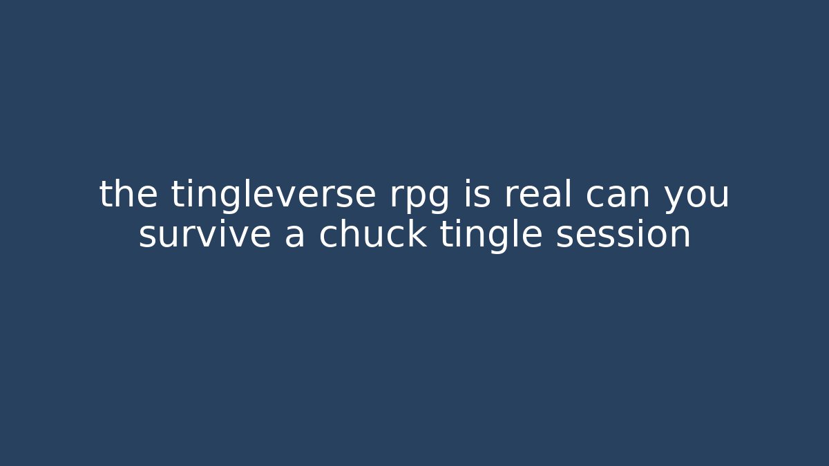 the tingleverse rpg is real can you survive a chuck tingle session
