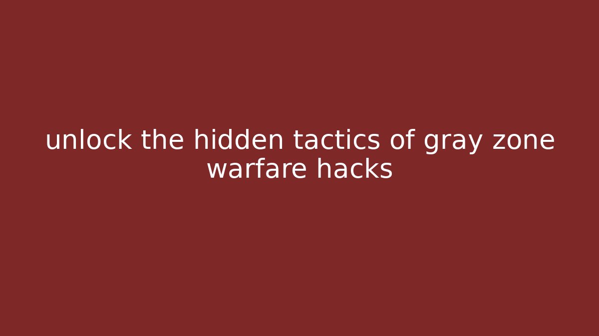 unlock the hidden tactics of gray zone warfare hacks